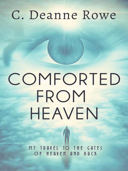 Title details for Comforted From Heaven by C. Deanne Rowe - Available